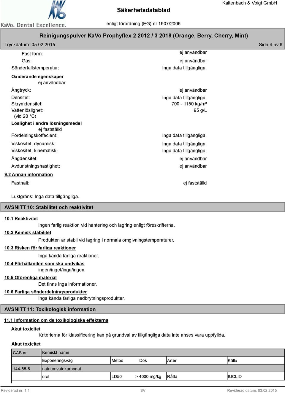 Fördelningskoffecient: Viskositet, dynamisk: Viskositet, kinematisk: Ångdensitet: Avdunstningshastighet: 9.