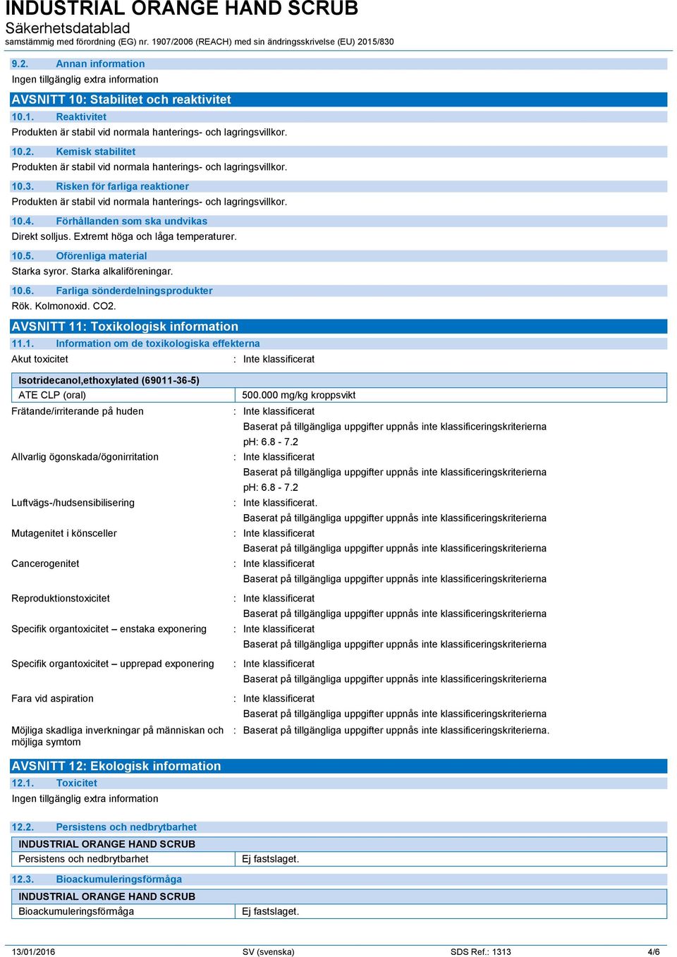 Oförenliga material Starka syror. Starka alkaliföreningar. 10