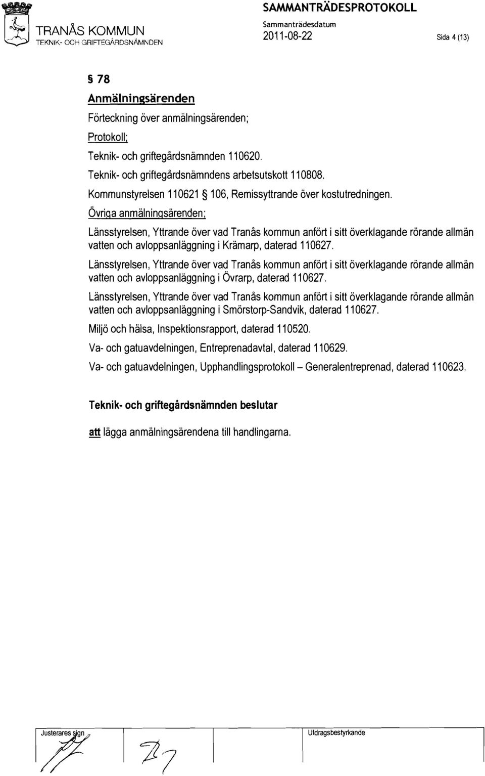 Övriga anmälningsärenden; Länsstyrelsen, Yttrande över vad Tranås kommun anfört i sitt överklagande rörande allmän vatten och avloppsanläggning i Krämarp, daterad 110627.