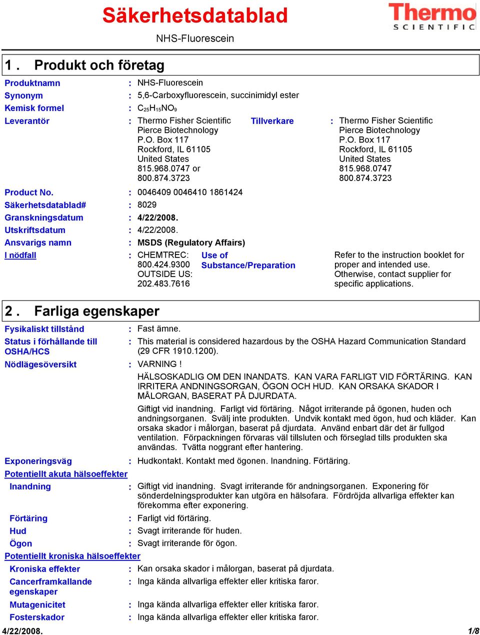 3723 0046409 0046410 1861424 8029 MSDS (Regulatory Affairs) CHEMTREC 800.424.9300 OUTSIDE US 202.483.7616 Tillverkare Use of Substance/Preparation Thermo Fisher Scientific Pierce Biotechnology P.O. Box 117 Rockford, IL 61105 United States 815.