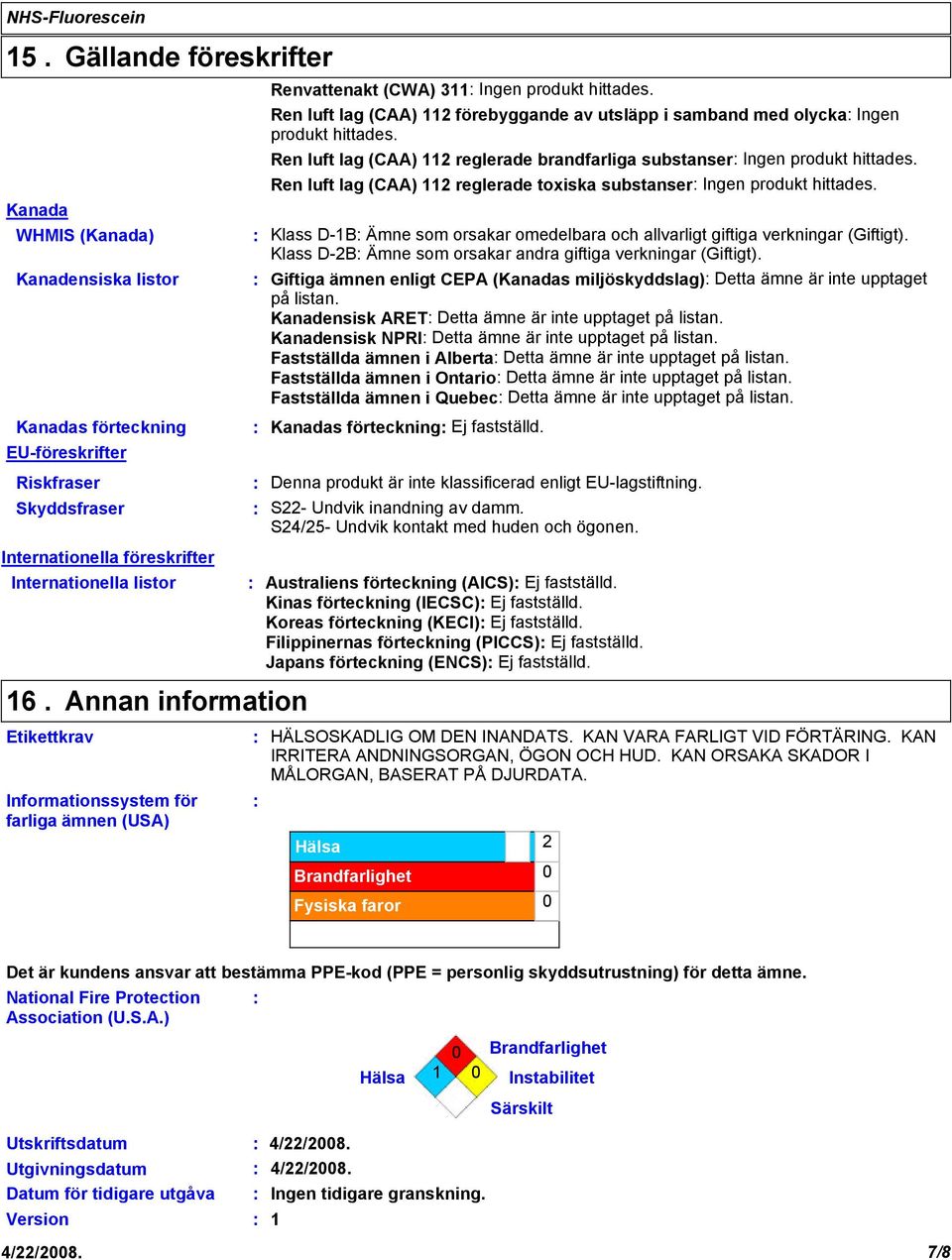 Ren luft lag (CAA) 112 reglerade toxiska substanser Ingen produkt hittades. Klass D-1B Ämne som orsakar omedelbara och allvarligt giftiga verkningar (Giftigt).