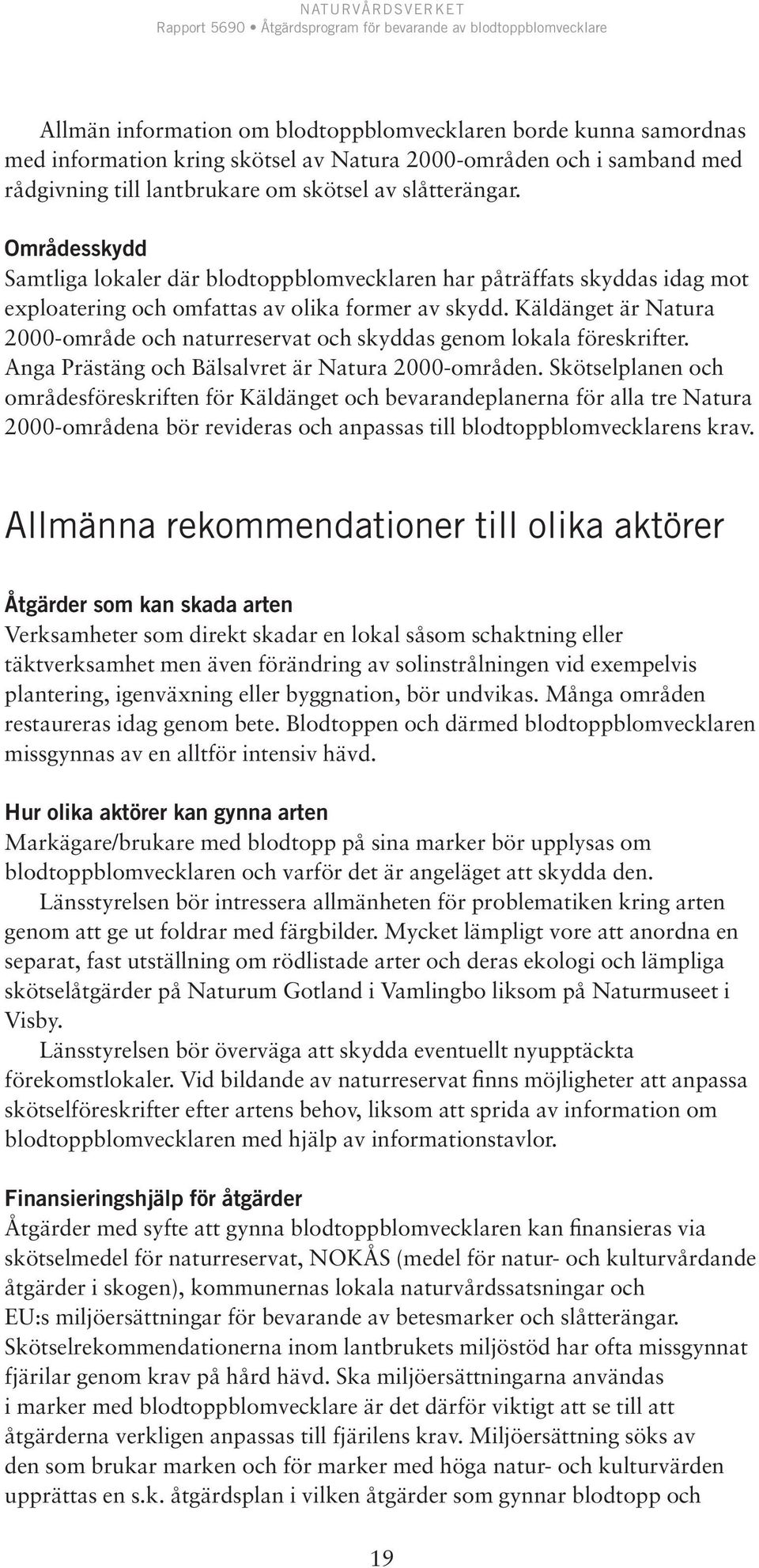 Käldänget är Natura 2000-område och naturreservat och skyddas genom lokala föreskrifter. Anga Prästäng och Bälsalvret är Natura 2000-områden.