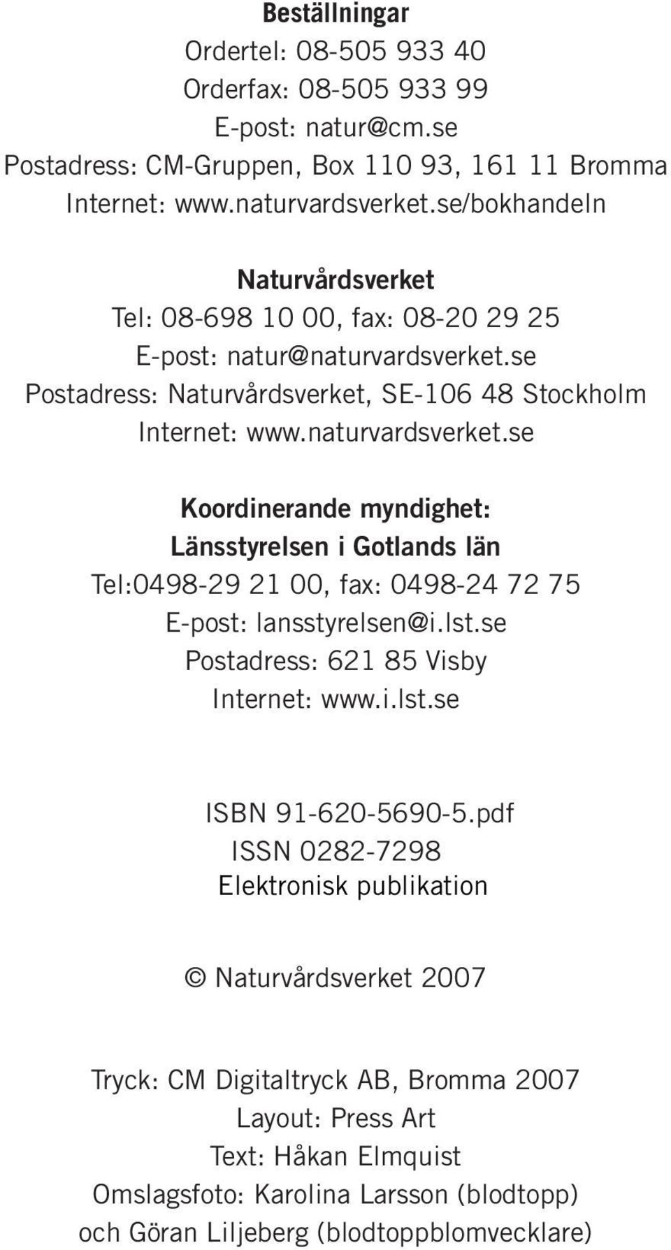 se Postadress: Naturvårdsverket, SE-106 48 Stockholm Internet: www.naturvardsverket.