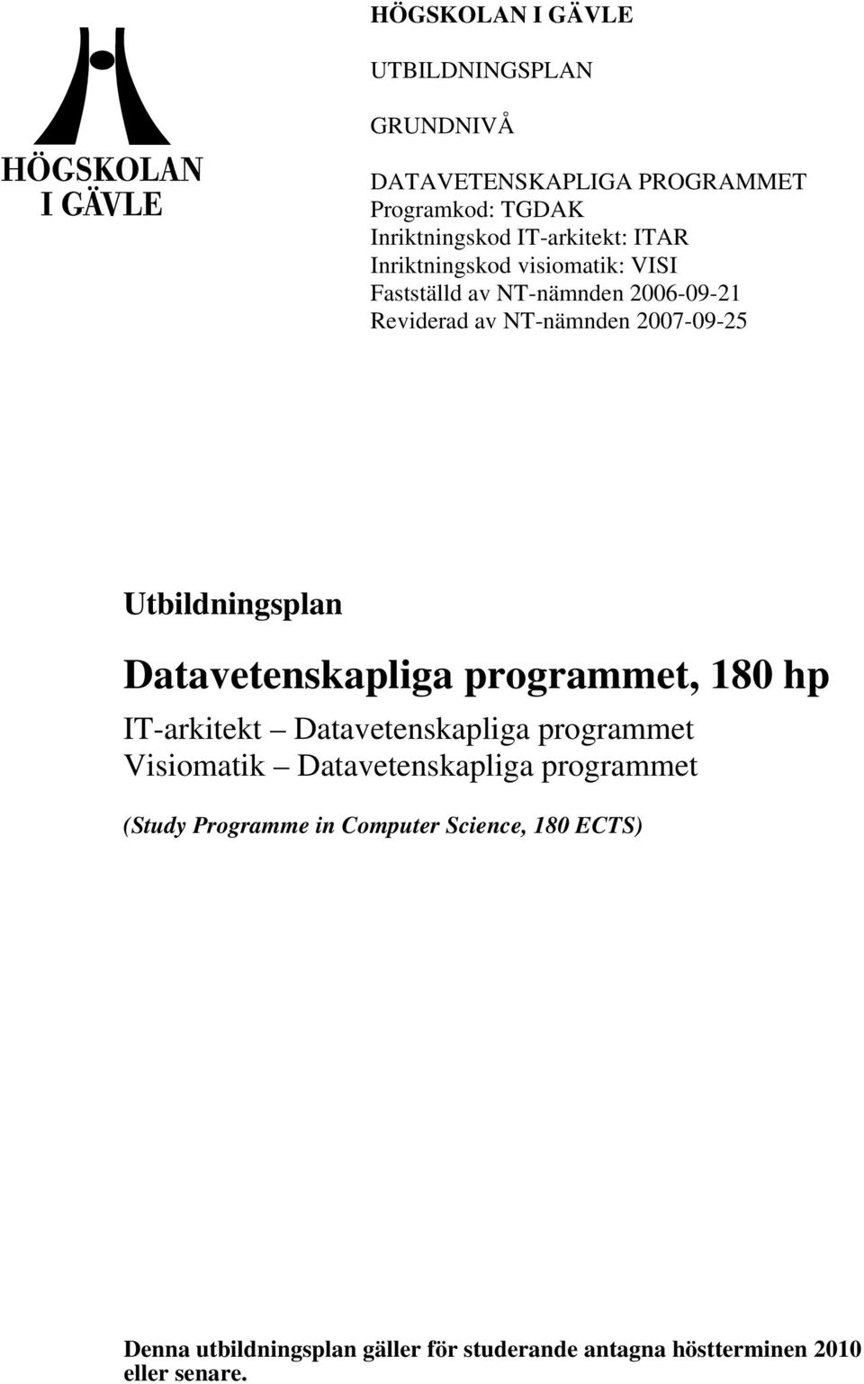 Utbildningsplan Datavetenskapliga programmet, 180 hp IT-arkitekt Datavetenskapliga programmet Visiomatik Datavetenskapliga