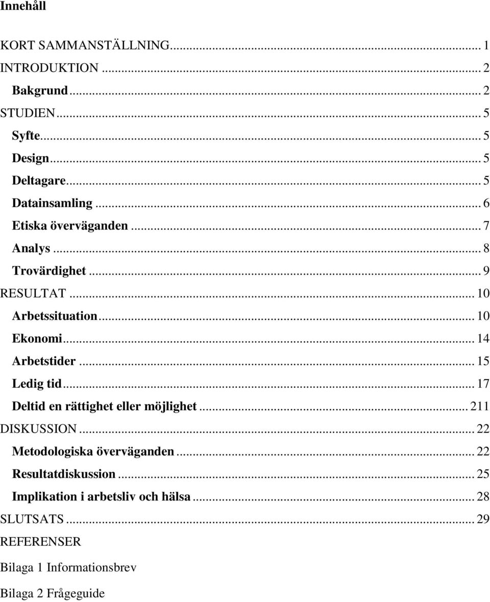 .. 14 Arbetstider... 15 Ledig tid... 17 Deltid en rättighet eller möjlighet... 211 DISKUSSION... 22 Metodologiska överväganden.