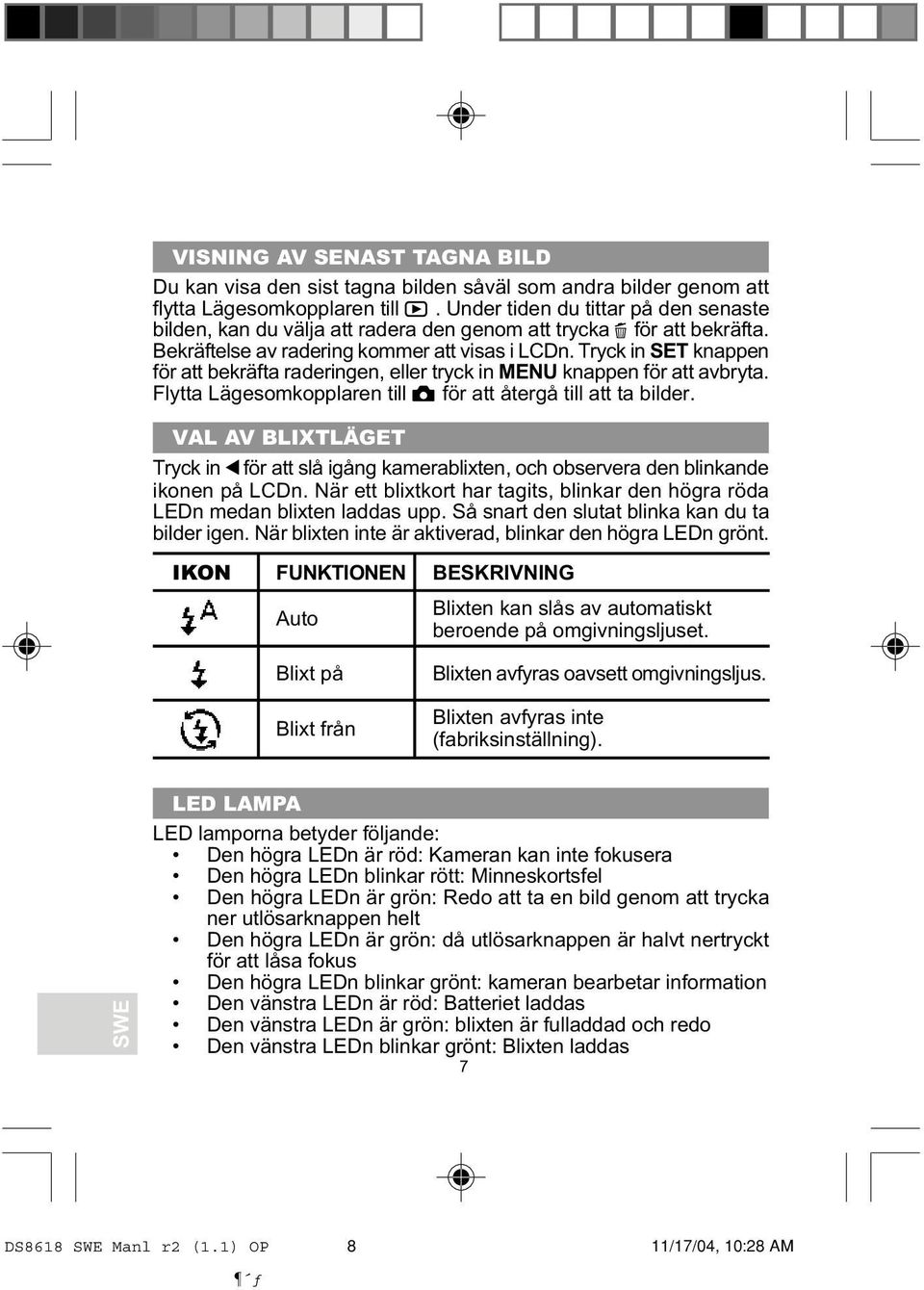 Tryck in SET knappen för att bekräfta raderingen, eller tryck in MENU knappen för att avbryta. Flytta Lägesomkopplaren till för att återgå till att ta bilder.
