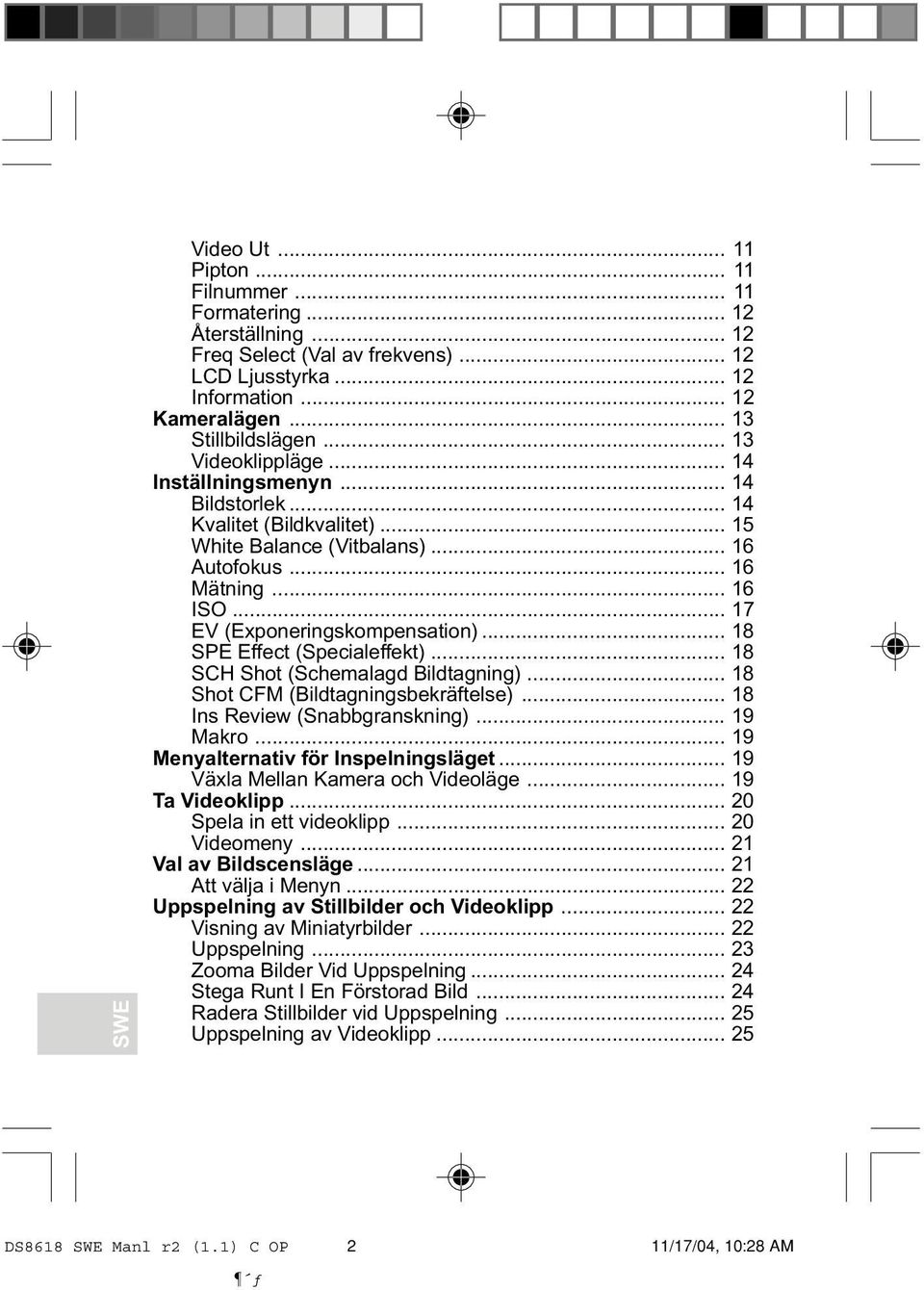 .. 18 SPE Effect (Specialeffekt)... 18 SCH Shot (Schemalagd Bildtagning)... 18 Shot CFM (Bildtagningsbekräftelse)... 18 Ins Review (Snabbgranskning)... 19 Makro.