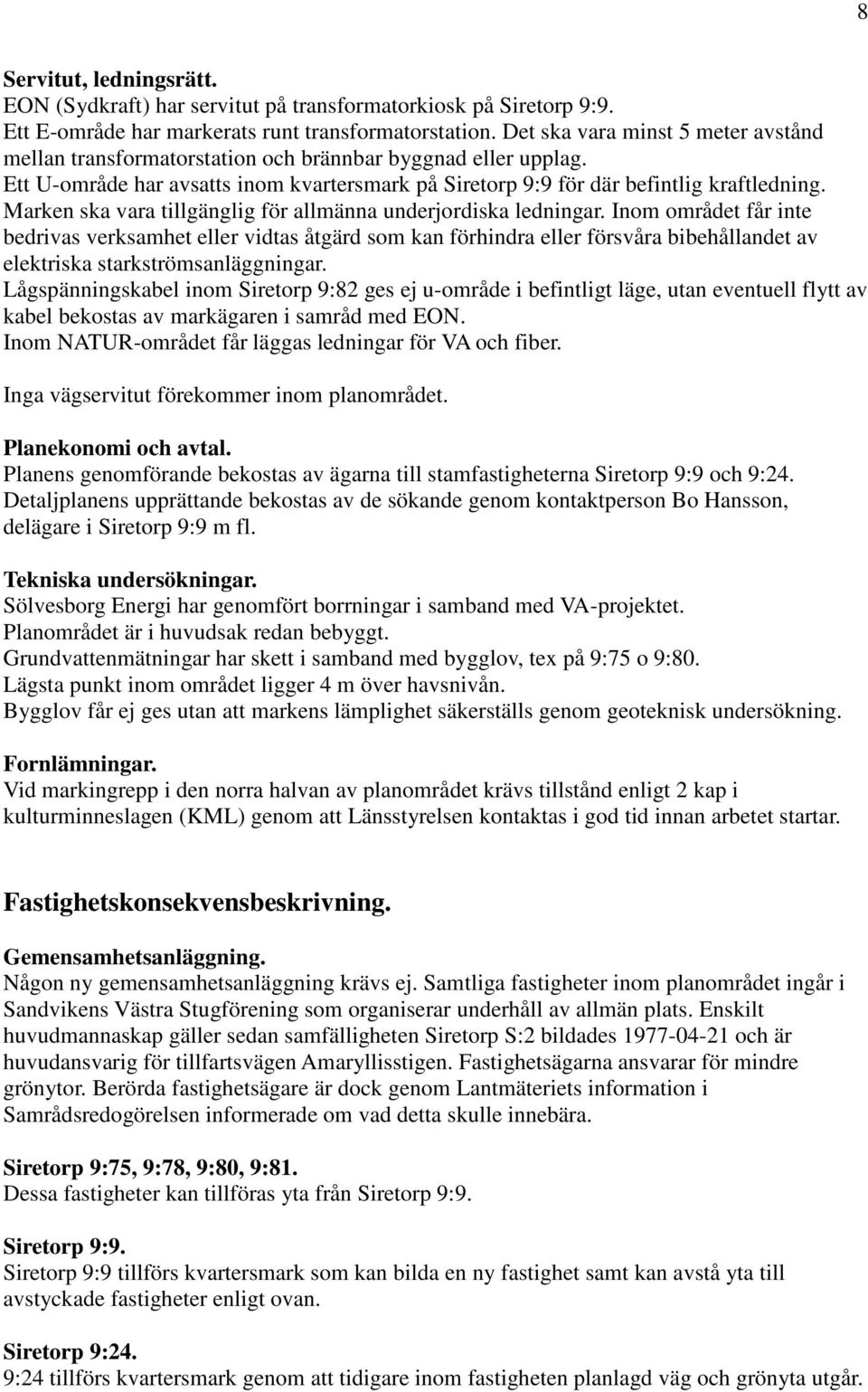 Marken ska vara tillgänglig för allmänna underjordiska ledningar.