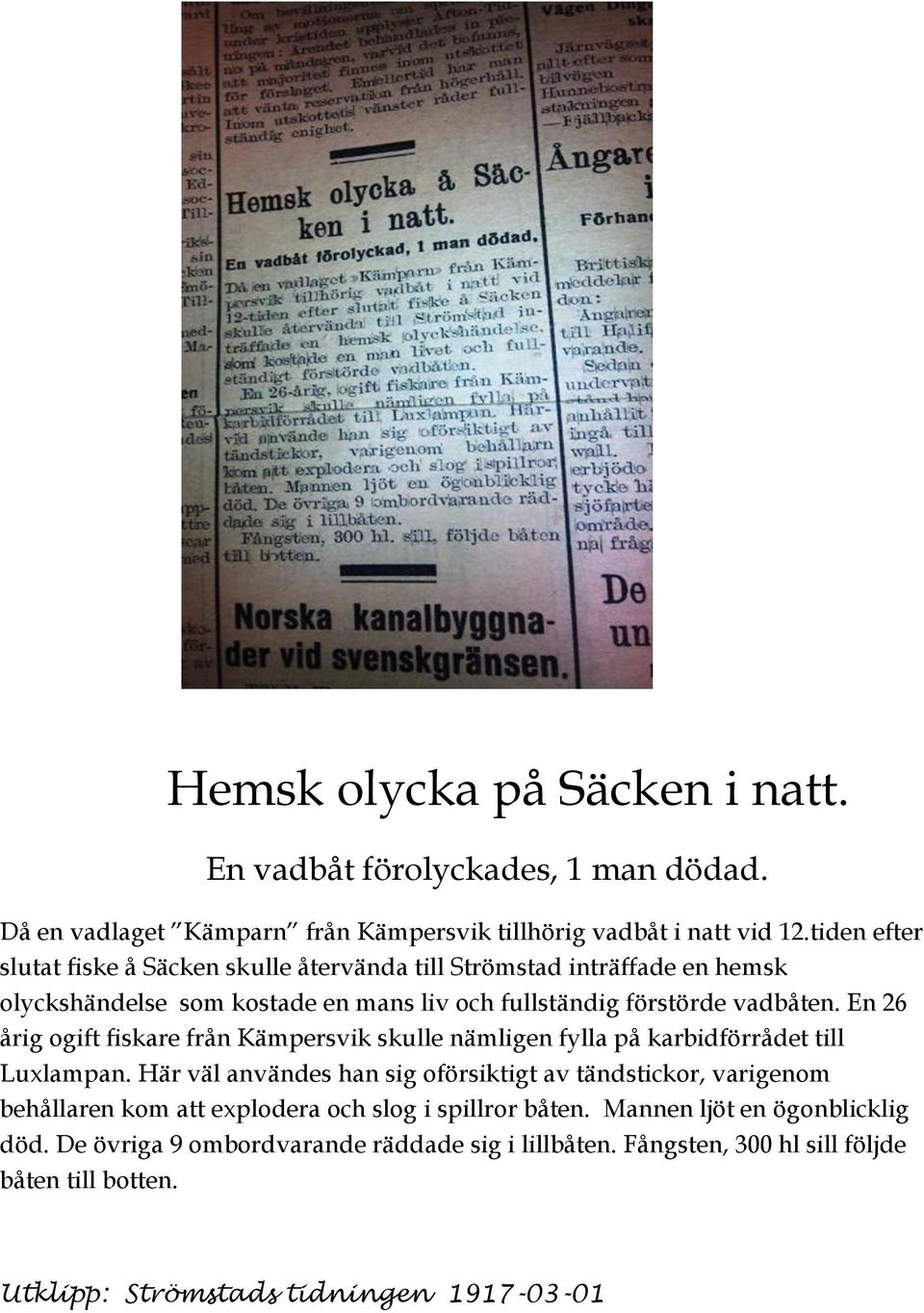 En 26 årig ogift fiskare från Kämpersvik skulle nämligen fylla på karbidförrådet till Luxlampan.