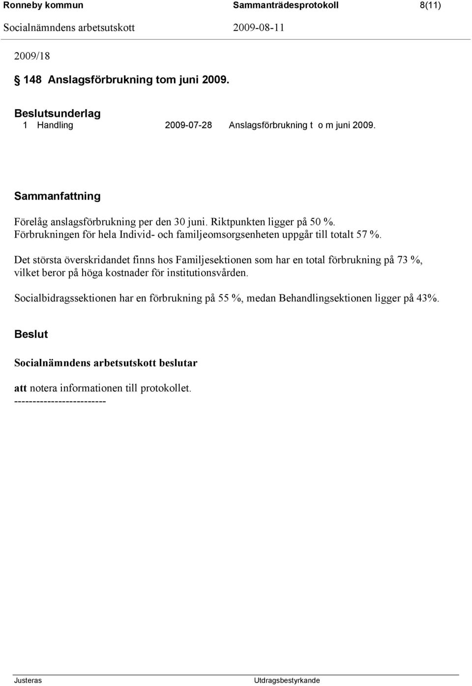 Det största överskridandet finns hos Familjesektionen som har en total förbrukning på 73 %, vilket beror på höga kostnader för institutionsvården.