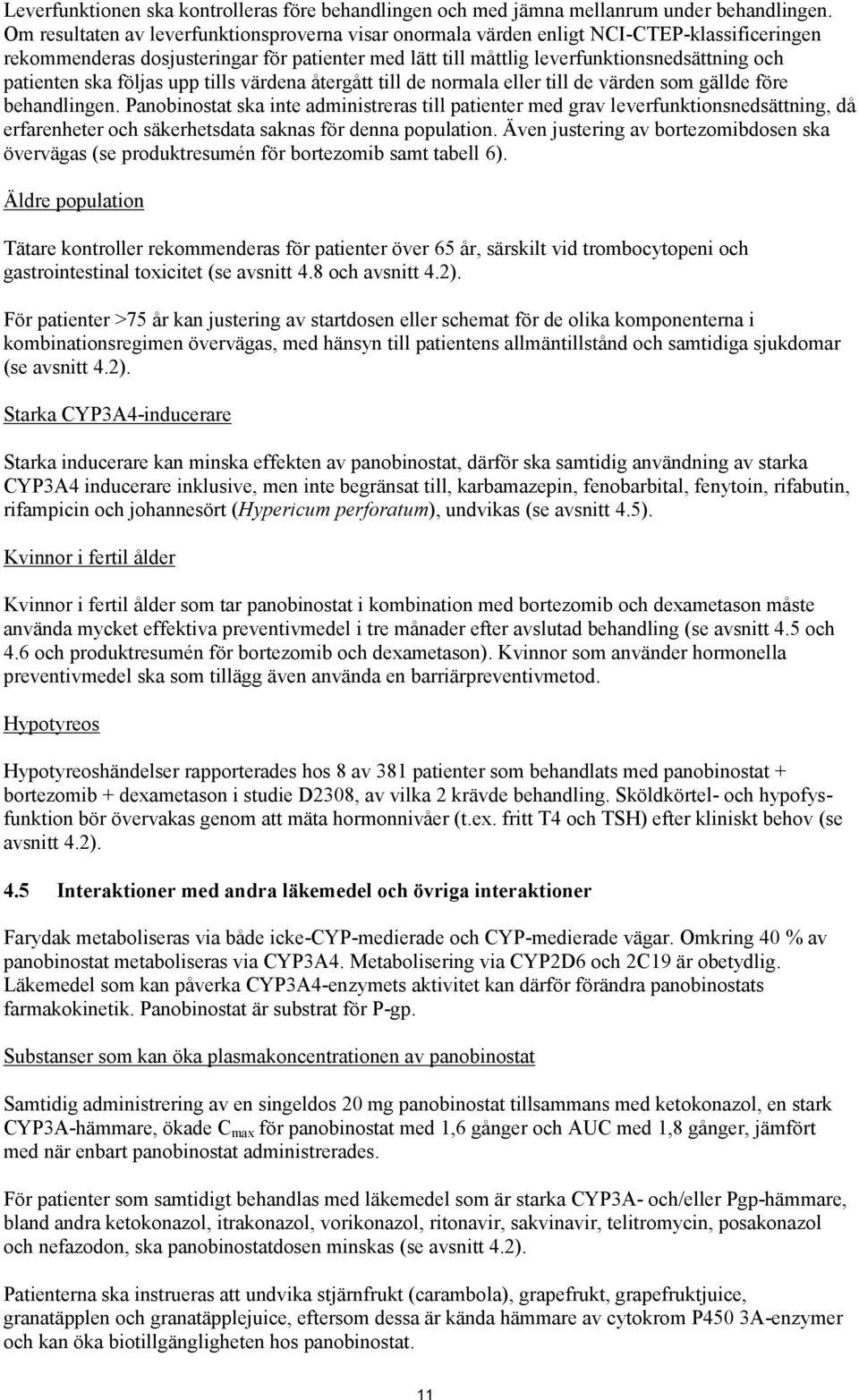 ska följas upp tills värdena återgått till de normala eller till de värden som gällde före behandlingen.