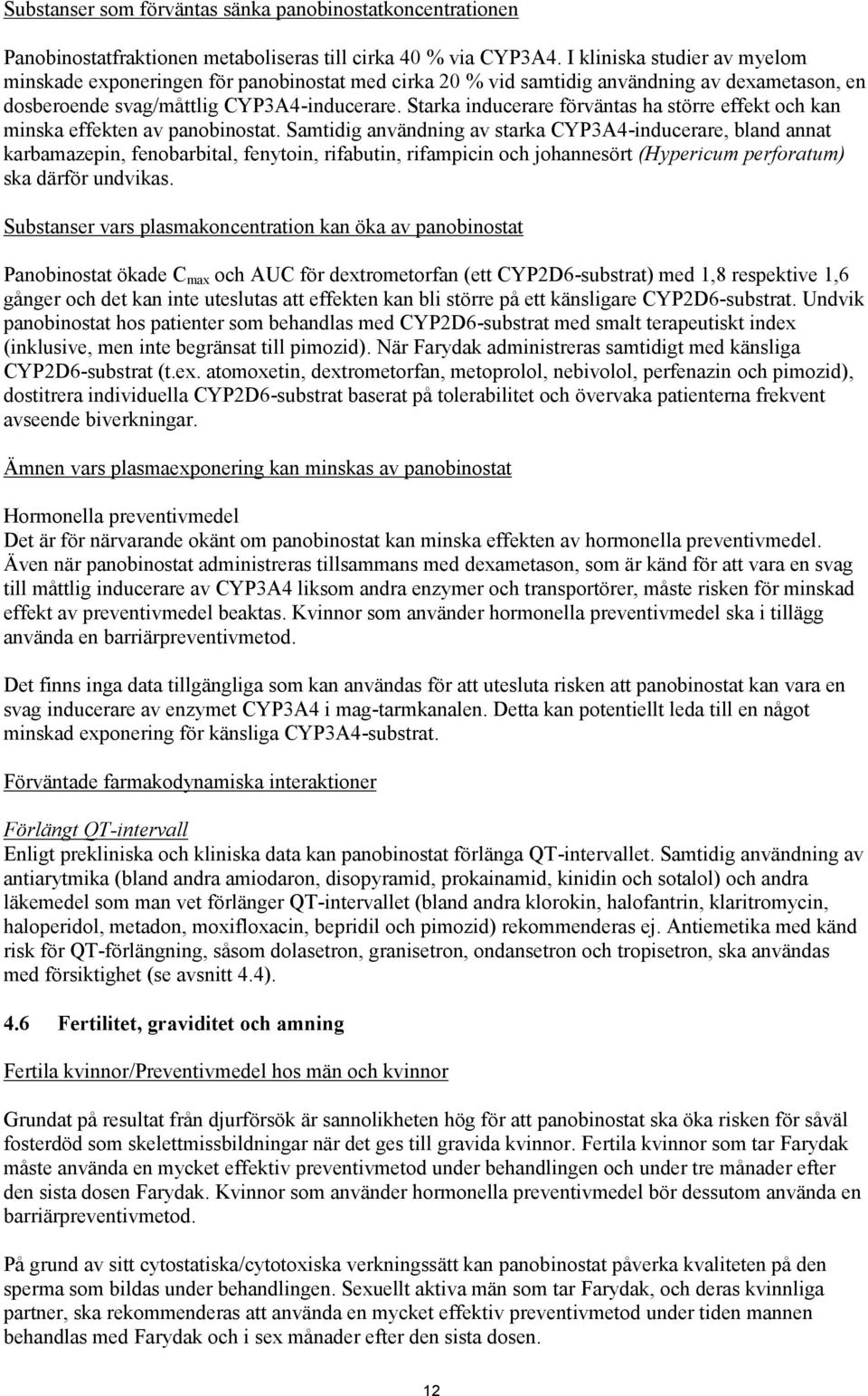 Starka inducerare förväntas ha större effekt och kan minska effekten av panobinostat.