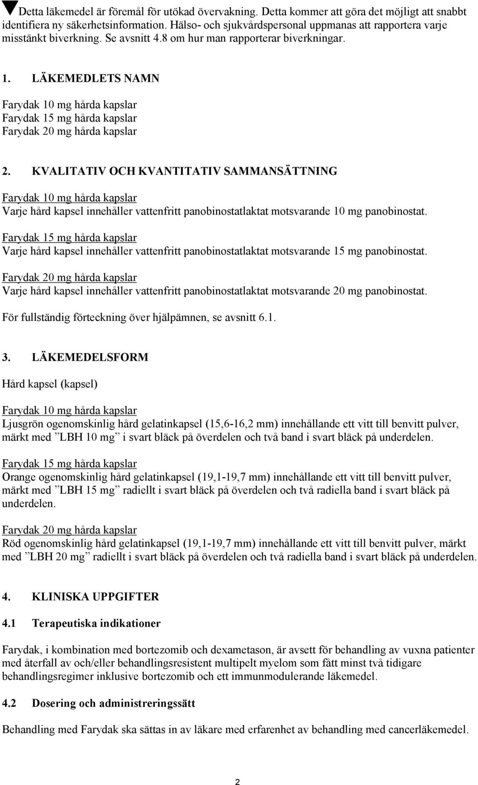 LÄKEMEDLETS NAMN Farydak 10 mg hårda kapslar Farydak 15 mg hårda kapslar Farydak 20 mg hårda kapslar 2.