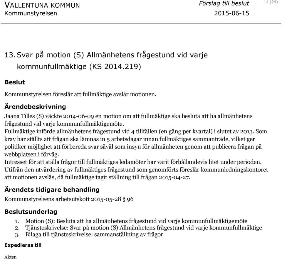 Fullmäktige införde allmänhetens frågestund vid 4 tillfällen (en gång per kvartal) i slutet av 2013.