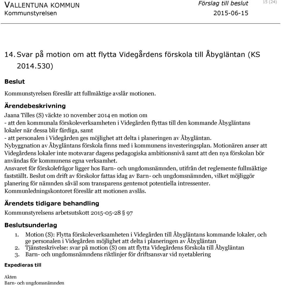 i Videgården ges möjlighet att delta i planeringen av Åbygläntan. Nybyggnation av Åbygläntans förskola finns med i kommunens investeringsplan.