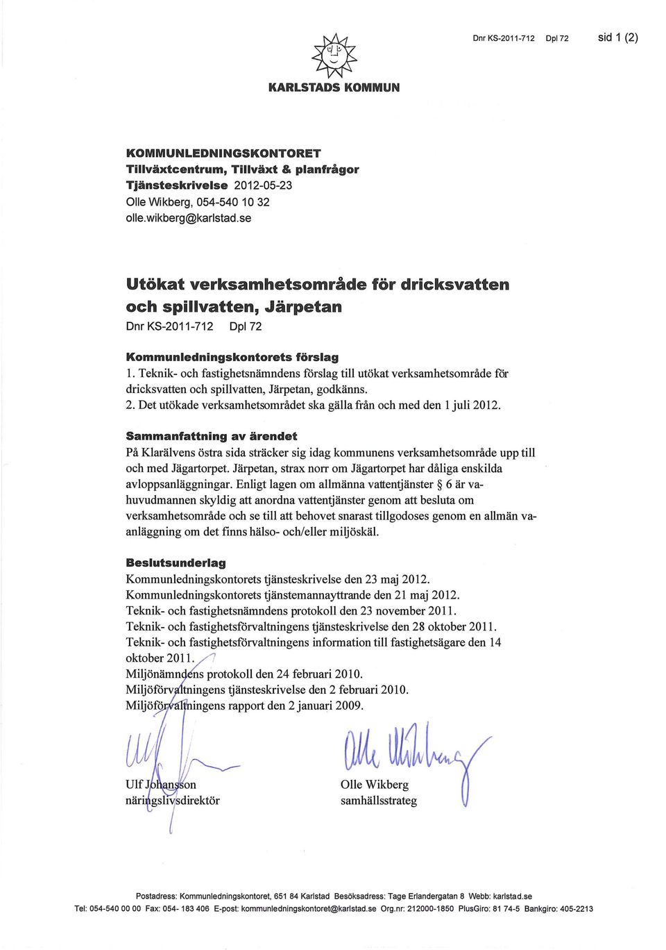 Teknik- och fastighetsnämndens förslag till utökat verksamhetsområde för dricksvatten och spillvatten, Järpetan, godkänns. 2. Det utökade verksamhetsområdet ska gälla från och med den 1 juli 2012.