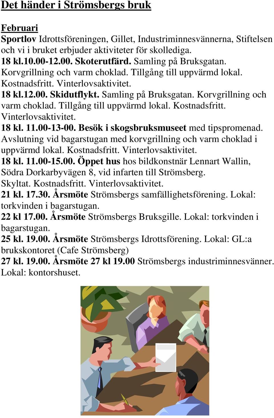 Korvgrillning och varm choklad. Tillgång till uppvärmd lokal. Kostnadsfritt. Vinterlovsaktivitet. 18 kl. 11.00-13-00. Besök i skogsbruksmuseet med tipspromenad.