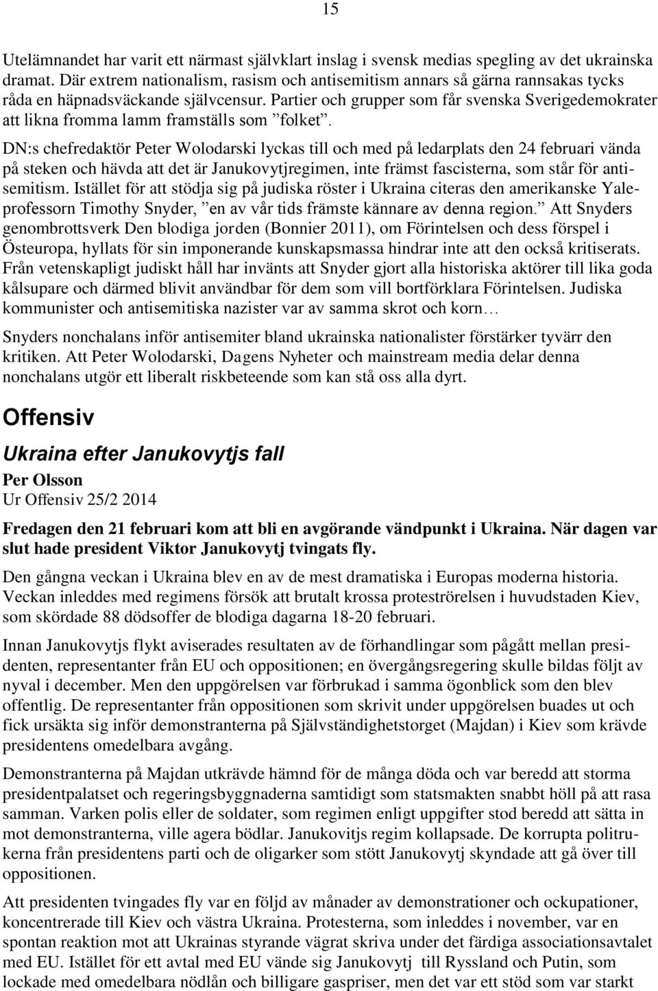 Partier och grupper som får svenska Sverigedemokrater att likna fromma lamm framställs som folket.