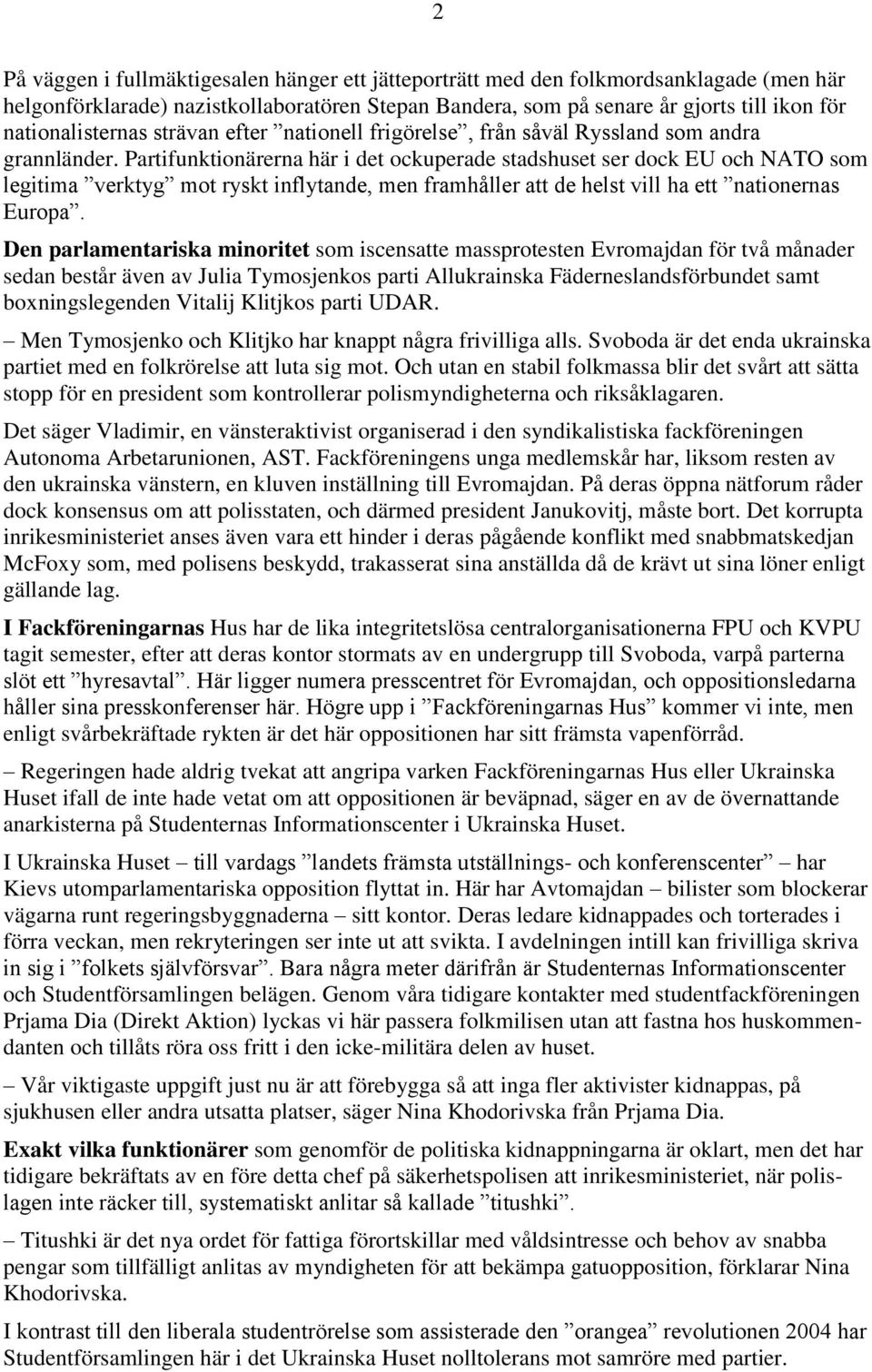 Partifunktionärerna här i det ockuperade stadshuset ser dock EU och NATO som legitima verktyg mot ryskt inflytande, men framhåller att de helst vill ha ett nationernas Europa.