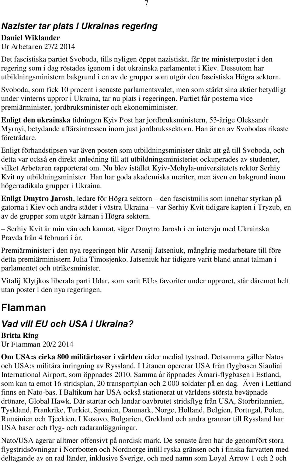 Svoboda, som fick 10 procent i senaste parlamentsvalet, men som stärkt sina aktier betydligt under vinterns uppror i Ukraina, tar nu plats i regeringen.