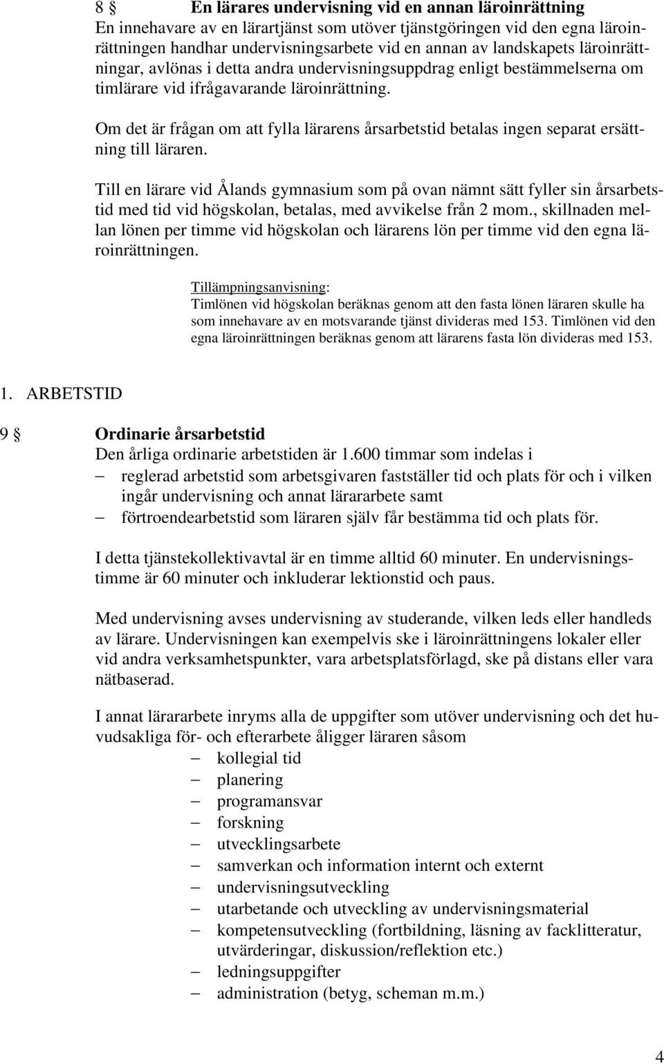Om det är frågan om att fylla lärarens årsarbetstid betalas ingen separat ersättning till läraren.