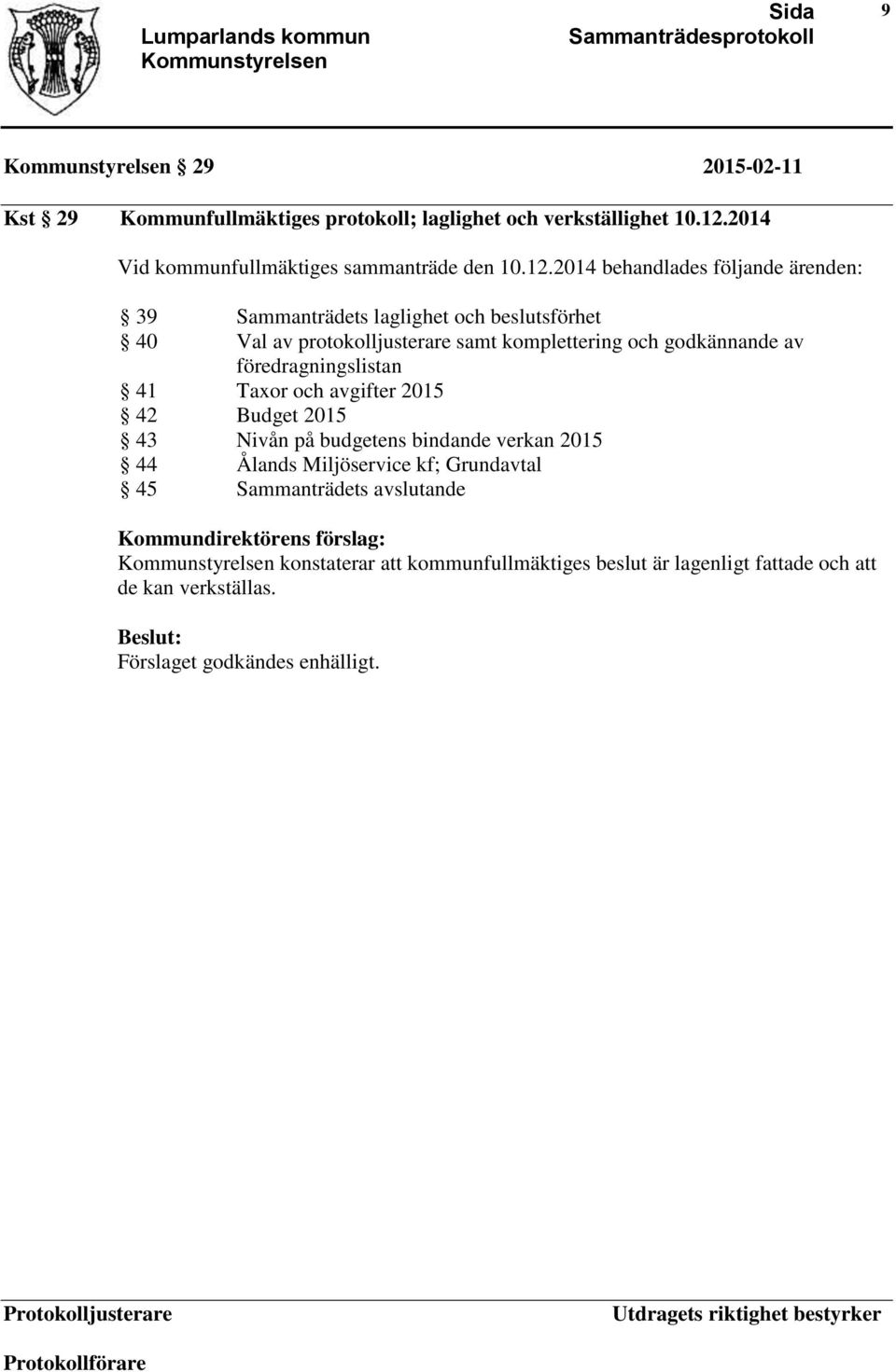 godkännande av föredragningslistan 41 Taxor och avgifter 2015 42 Budget 2015 43 Nivån på budgetens bindande verkan 2015 44 Ålands