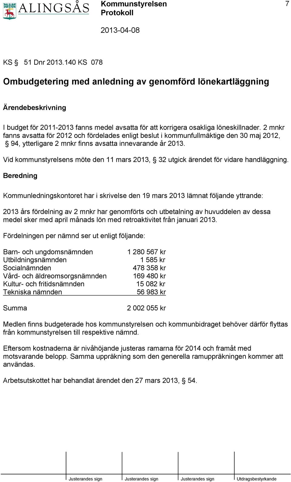 Vid kommunstyrelsens möte den 11 mars 2013, 32 utgick ärendet för vidare handläggning.