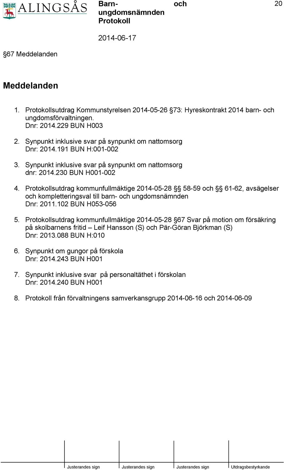 sutdrag kommunfullmäktige 2014-05-28 58-59 61-62, avsägelser kompletteringsval till barn- ungdomsnämnden Dnr: 2011.102 BUN H053-056 5.