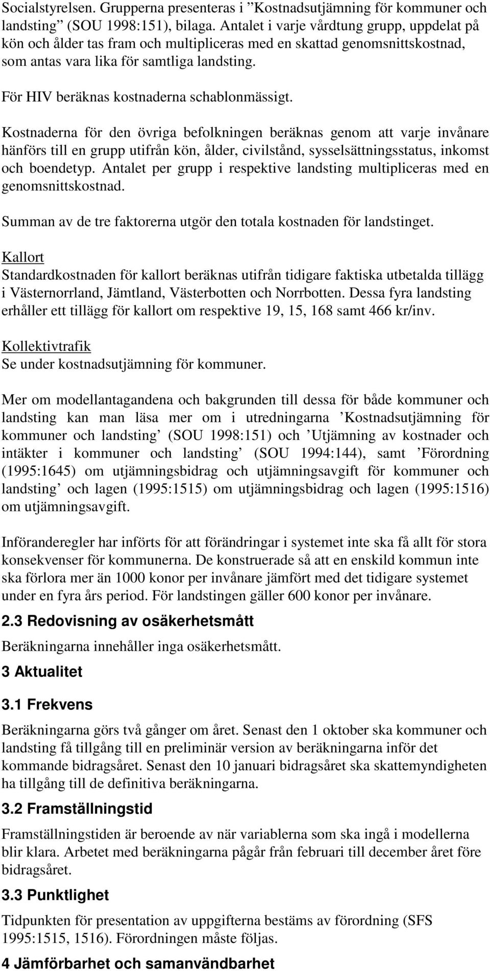 För HIV beräknas kostnaderna schablonmässigt.