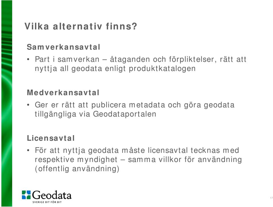 enligt produktkatalogen Medverkansavtal Ger er rätt att publicera metadata och göra geodata