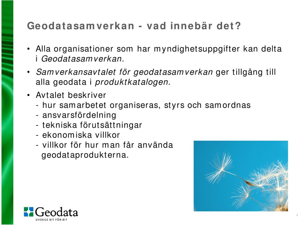 Samverkansavtalet för geodatasamverkan ger tillgång till alla geodata i produktkatalogen.