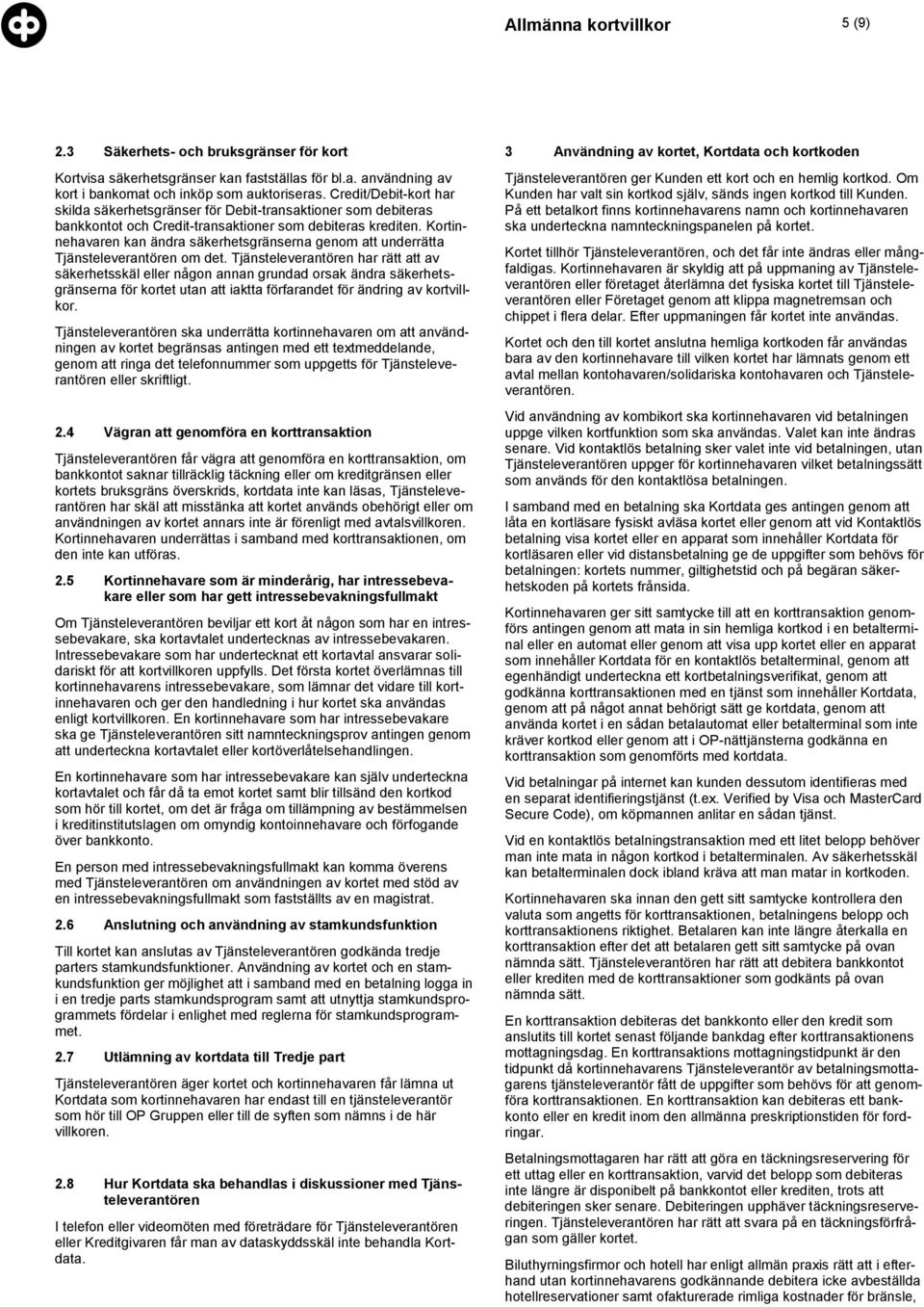 Kortinnehavaren kan ändra säkerhetsgränserna genom att underrätta Tjänsteleverantören om det.