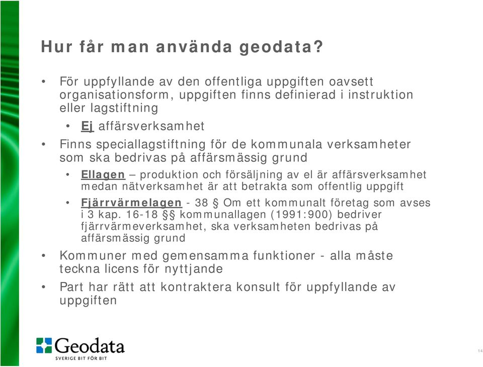 för de kommunala verksamheter som ska bedrivas på affärsmässig grund Ellagen produktion och försäljning av el är affärsverksamhet medan nätverksamhet är att betrakta som