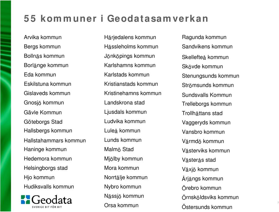 kommun Karlstads kommun Kristianstads kommun Kristinehamns kommun Landskrona stad Ljusdals kommun Ludvika kommun Luleå kommun Lunds kommun Malmö Stad Mjölby kommun Mora kommun Norrtälje kommun Nybro