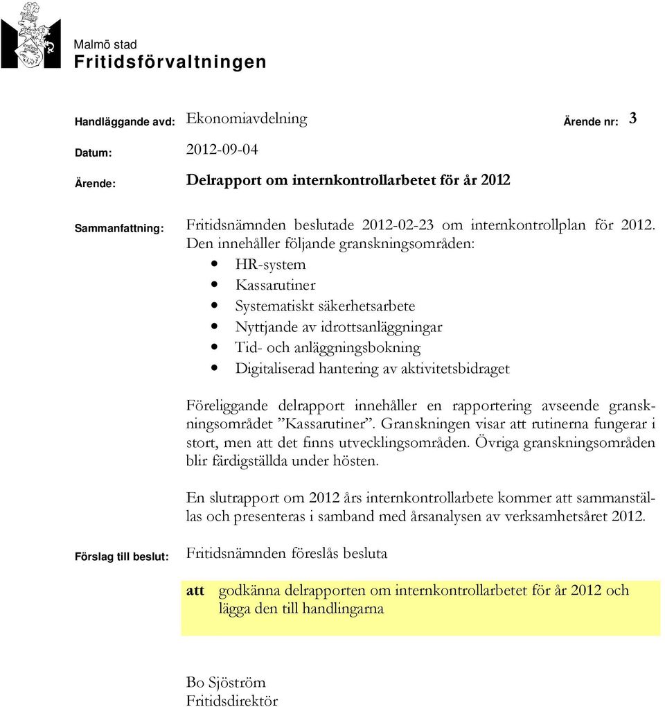 Den innehåller följande granskningsområden: HR-system Kassarutiner Systematiskt säkerhetsarbete Nyttjande av idrottsanläggningar Tid- och anläggningsbokning Digitaliserad hantering av