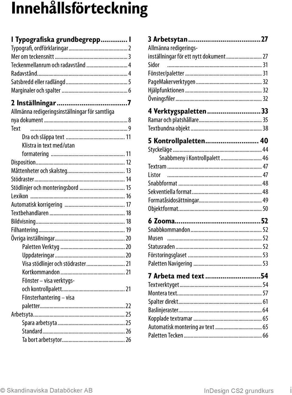 .. 11 Disposition... 12 Måttenheter och skalsteg... 13 Stödraster... 14 Stödlinjer och monteringsbord... 15 Lexikon... 16 Automatisk korrigering... 17 Textbehandlaren... 18 Bildvisning.