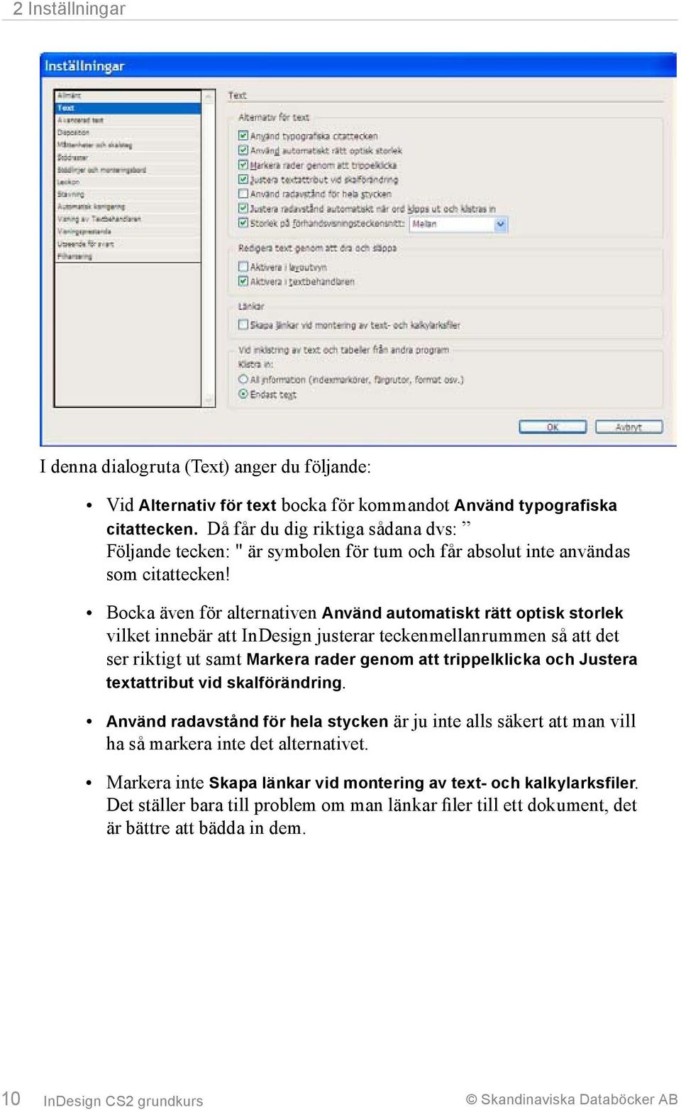 Bocka även för alternativen Använd automatiskt rätt optisk storlek vilket innebär att InDesign justerar teckenmellanrummen så att det ser riktigt ut samt Markera rader genom att trippelklicka och