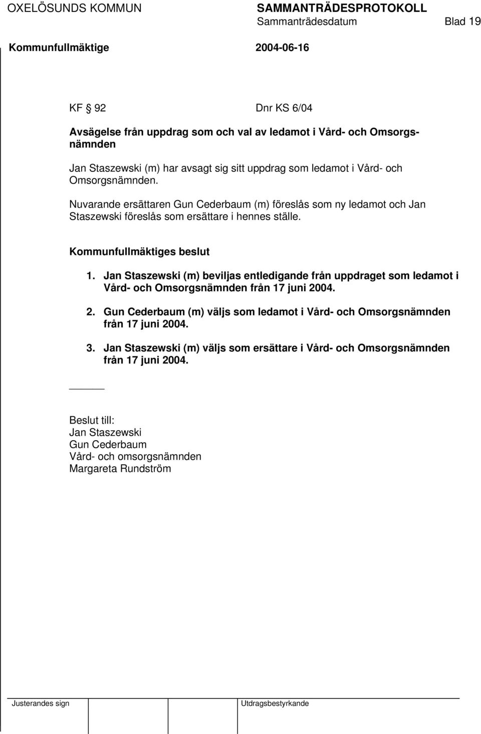 Jan Staszewski (m) beviljas entledigande från uppdraget som ledamot i Vård- och Omsorgsnämnden från 17 juni 20