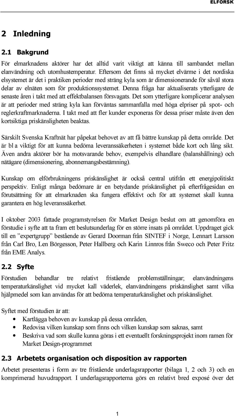 Denna fråga har aktualiserats ytterligare de senaste åren i takt med att effektbalansen försvagats.