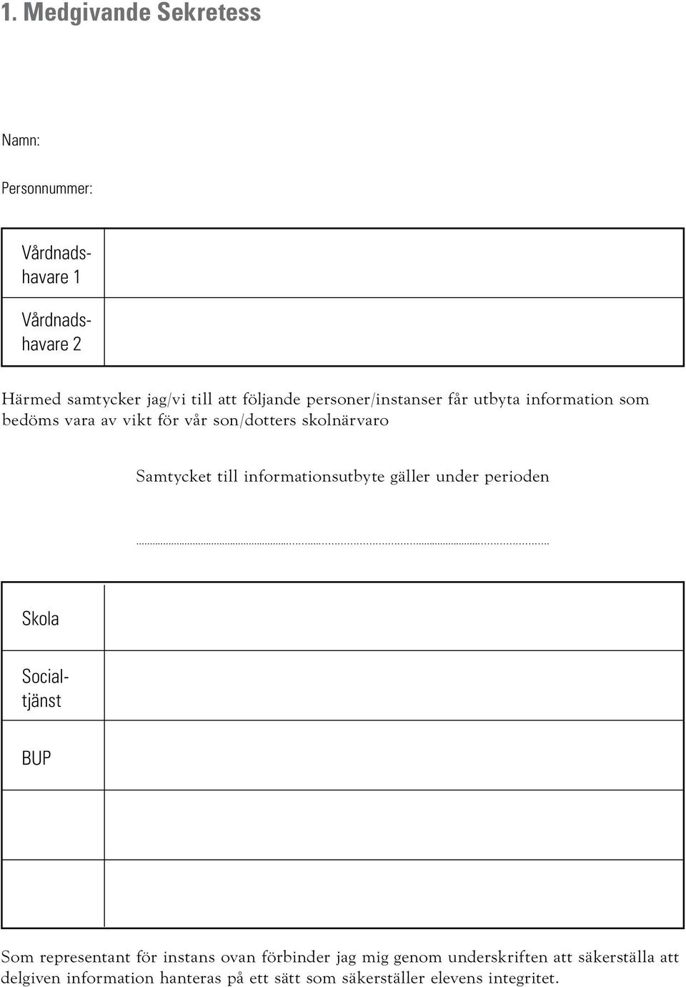 Samtycket till informationsutbyte gäller under perioden.