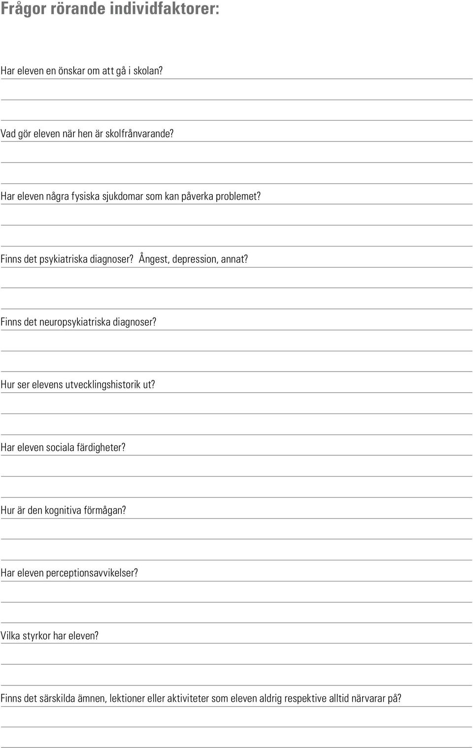 Finns det neuropsykiatriska diagnoser? Hur ser elevens utvecklingshistorik ut? Har eleven sociala färdigheter?