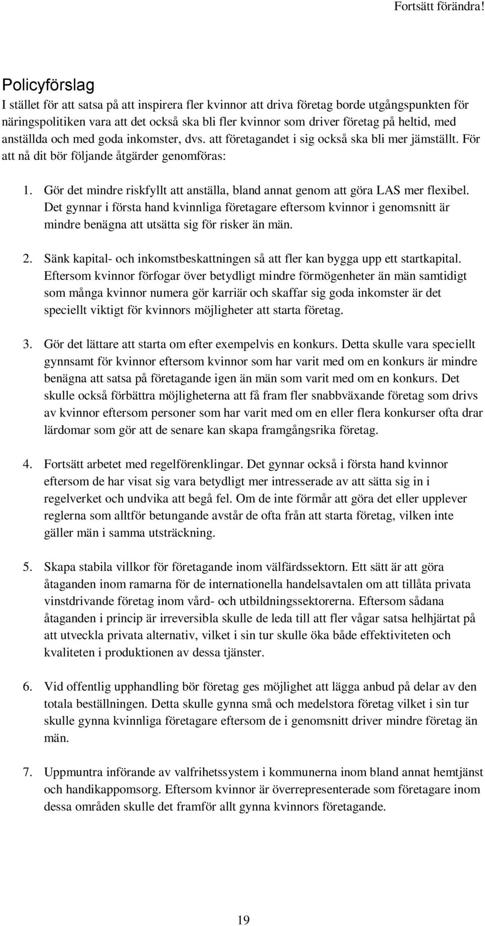 Gör det mindre riskfyllt att anställa, bland annat genom att göra LAS mer flexibel.