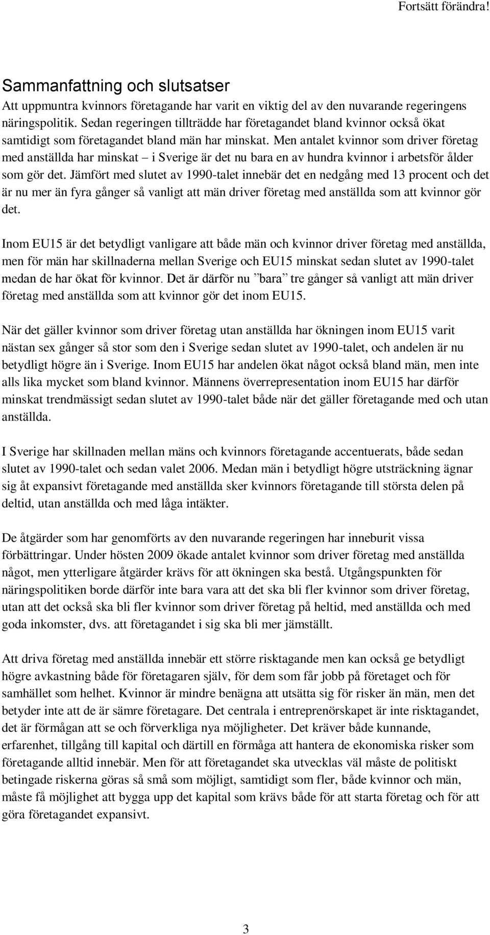 Men antalet kvinnor som driver företag med anställda har minskat i Sverige är det nu bara en av hundra kvinnor i arbetsför ålder som gör det.
