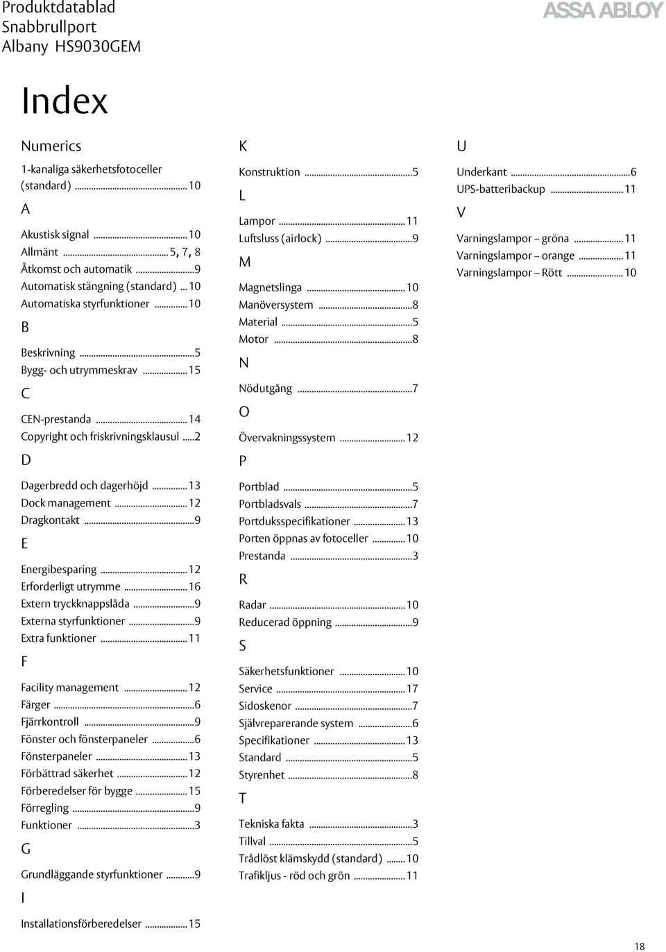 ..9 E Energibesparing... 12 Erforderligt utrymme... 16 Extern tryckknappslåda...9 Externa styrfunktioner...9 Extra funktioner... 11 F Facility management... 12 Färger...6 Fjärrkontroll.