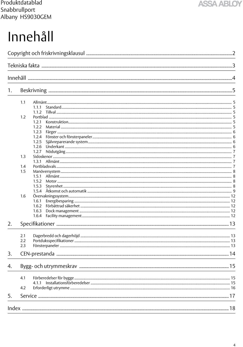 .. 8 1.5.1 Allmänt... 8 1.5.2 Motor... 8 1.5.3 Styrenhet... 8 1.5.4 Åtkomst och automatik... 9 1.6 Övervakningssystem... 12 1.6.1 Energibesparing... 12 1.6.2 Förbättrad säkerhet... 12 1.6.3 Dock management.