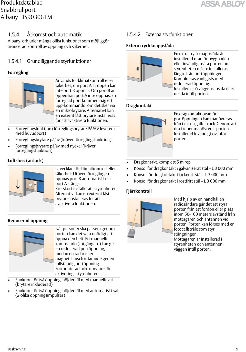 Alternativt kan en externt låst brytare installeras för att avaktivera funktionen.