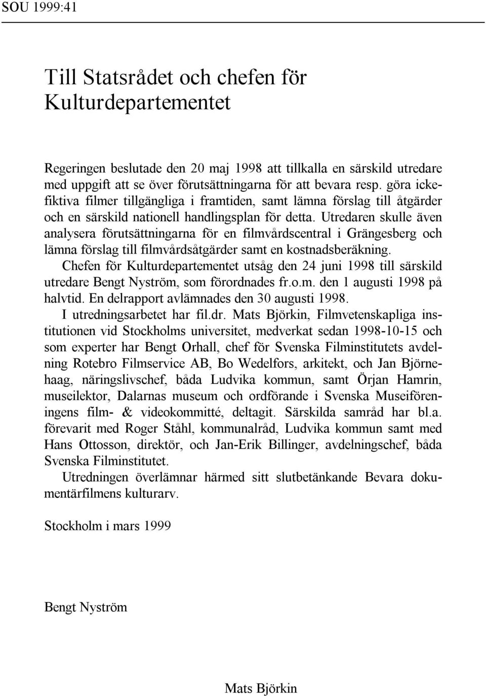 Utredaren skulle även analysera förutsättningarna för en filmvårdscentral i Grängesberg och lämna förslag till filmvårdsåtgärder samt en kostnadsberäkning.