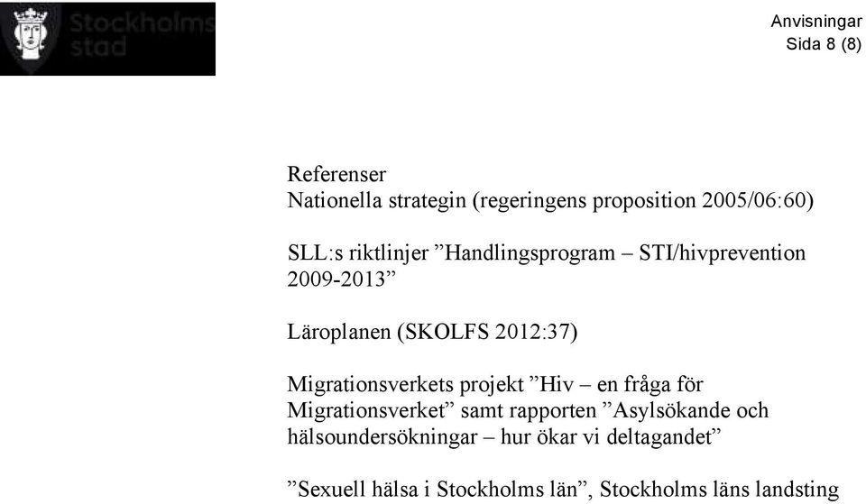 Migrationsverkets projekt Hiv en fråga för Migrationsverket samt rapporten Asylsökande och