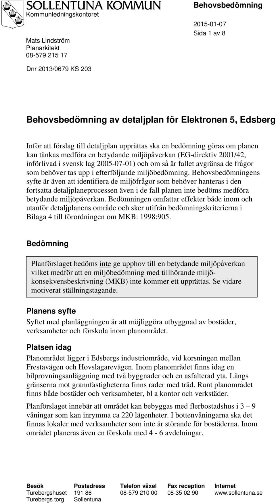 frågor som behöver tas upp i efterföljande miljöbedömning.
