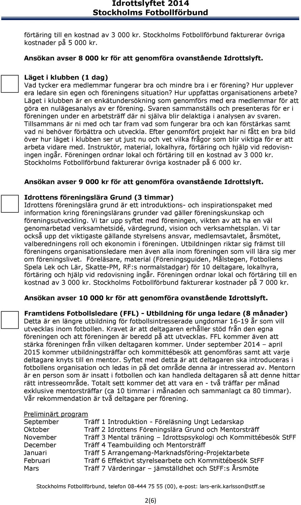 Läget i klubben är en enkätundersökning som genomförs med era medlemmar för att göra en nulägesanalys av er förening.